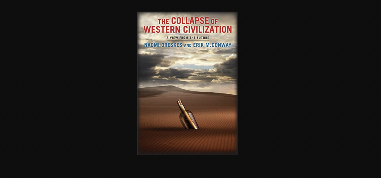 Loe! The Collapse of Western Civilization: A View from the Future* The Collapse of Western Civilization A View from the Future